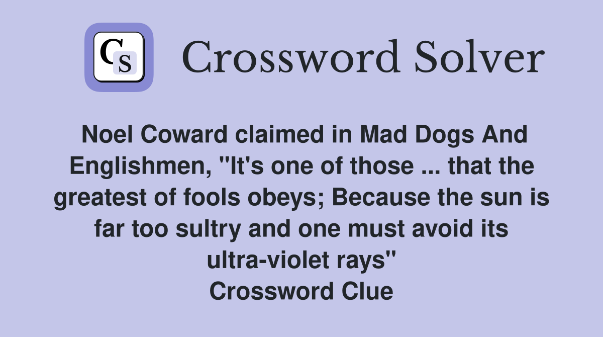 Noel Coward claimed in Mad Dogs And Englishmen, "It's one of those
